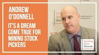 Andrew O'Donnell: It's a Dream Come True for Mining Stock Pickers