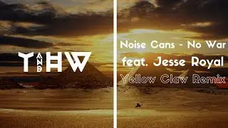 Noise Cans - No War (feat. Jesse Royal) [Yellow Claw Remix]