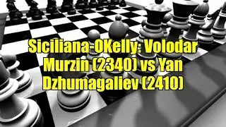 Siciliana-OKelly: Volodar Murzin (2340) vs Yan Dzhumagaliev (2410)