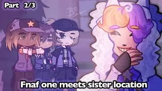 |\ Fnaf One meets Sister Location /|* FNAF x Gacha * Part 2/3 * MY AU