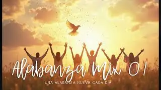 Alabanza Mix 01 - Nueva mùsica de alabanza y adoracion cada dìa.
