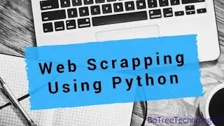 Web Scrapping using Python Based Libraries BeautifulSoup and Selenium - BoTree Technologies