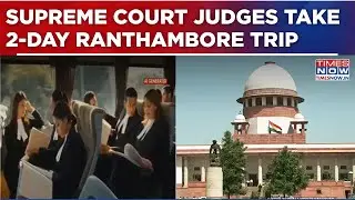 Supreme Court Judges Take 2-Day Ranthambore Trip With Spouse; Buses Without Beacons, Coverage Barred