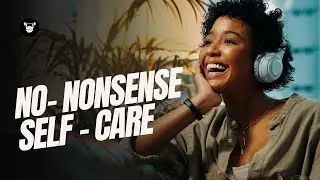 6 No-Nonsense Self-Care Strategies That Don&rsquo;t Cost a Thing