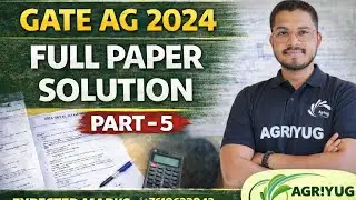 GATE Agricultural Engineering 2024 | Full Paper Solution (Part- 5 ) | Expected Marks & Rank