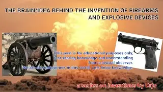 The brain/idea behind the inventions of firearms and explosive devices.
