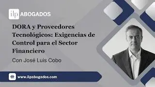 ¿Tu banco depende de proveedores tecnológicos sin supervisión DORA cambia las reglas