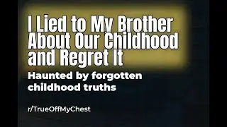 Reddit Confession Stories: I betrayed my brother by erasing our childhood from memory