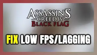 How to FIX Assassin's Creed IV: Black Flag Low FPS & Lagging!