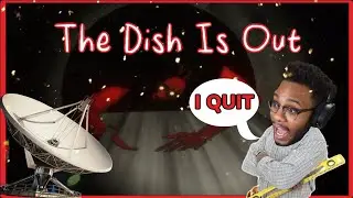 I QUIT MY JOB AFTER THIS HAPPENED [THE DISH IS OUT GAMEPLAY]