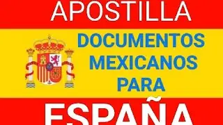 Apostillado documentos mexicanos para utilizarse e Espa&ntilde;a residencia nacionalidad trabajo matrimonio