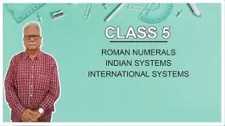 ROMAN NUMERALS INDIAN SYSTEMS AND INTERNATIONAL SYSTEMS for Class 5 by Dr.G.N.Tiwari IIT DELHI