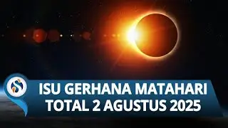 VIRAL! ISU Gerhana Matahari Total 2 Agustus 2025 Bikin Bumi Gelap 6 Menit, BMKG Buka Fakta!