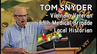 Tom Snyder - Vietnam Veteran, 44th Medical Brigade, Local Historian