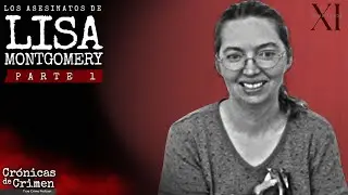 T11. E10.1.  LOS CRIMENES DE LISA MONTGOMERY: PARTE 1