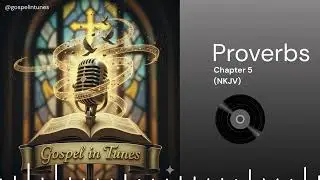 The book of Proverbs Chapter 5 (NKJV)- The Peril Of Adultery - Gospel in tunes.