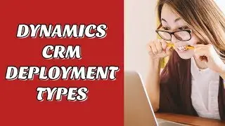 Deployment Types - Microsoft Dynamics CRM Online Training