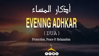 Evening Azkar –أذكار المساء– | Peaceful Night Dhikr for Protection, Barakah & Inner Serenity