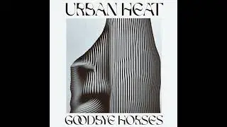 Urban Heat - Goodbye Horses