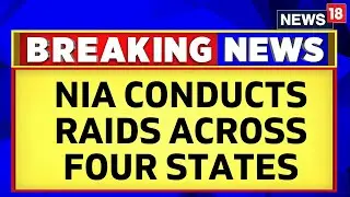 NIA Conducts Massive Raids Across Four States Related To Terror Conspiracy | NIA News | News18