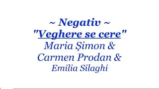 Negativ - Veghere se cere - Maria Șimon, Carmen Prodan & Emilia Silaghi