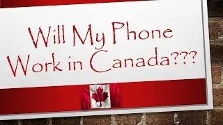Will My Phone Work in Canada | Canada Immigration