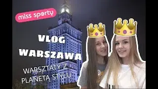 VLOG WARSZAWA | WARSZTATY MISS SPORTY Z PLANETĄ STYLU, MINI HAUL ZAKUPOWY!