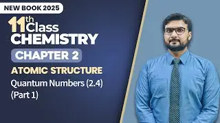 11th Class Chemistry Chapter 2 | Quantum Numbers (2.4) (Part 1) | New Book 2025