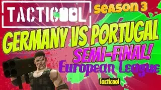 Tacticool European League: Portugal Vs Germany! Season 3 Semi-Final!
