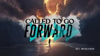 Jan 18 - Called to Go Forward | Jim Booker