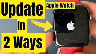 How to Update Apple Watch (2 Ways) & Can't Update Apple Watch 9, 8, 7, 6, 5
