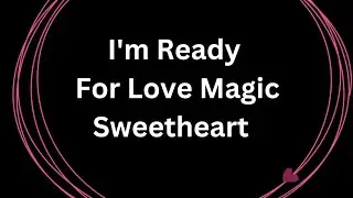 Dear Love I Am Ready For All The Love Magic, I Love You , Romantic Love Message 🌹