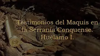 Testimonios del Maquis en la Serranía Conquense. Huélamo I. Daniel Chico Mesa.