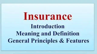 Insurance, meaning and General Principles of Insurance
