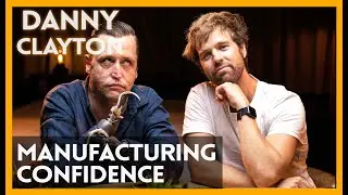 How to Build and Foster Confidence (Danny Clayton)