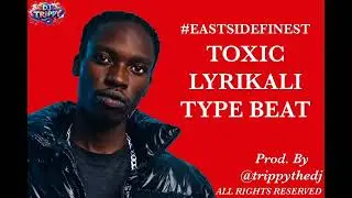 EASTSIDE FINEST -TOXIC LYRIKALI TYPE BEAT (Prod. Dj Trippy) Instrumental #toxiclyrikali l#kenyanews 