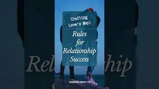 Crafting Love's Map: Rules for Relationship Success