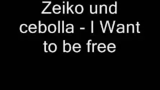 Zeiko und Cebolla - I want to be free