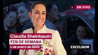 Claudia Sheinbaum fin de semana, 4 de enero de 2025 | EN VIVO
