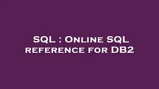 SQL : Online SQL reference for DB2