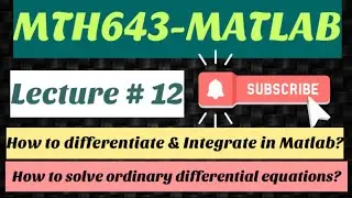 #17 MTH643-MATLAB Lecture # 12 | Differentiation & Integration | Solution of 1st & 2nd order ODE