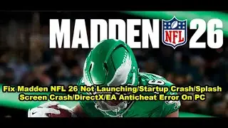 Исправление проблем с запуском Madden NFL 26/вылетом при запуске/вылетом на заставке/ошибкой Dire...