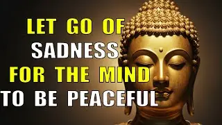 Buddha Teaches: Let Go of Sadness &mdash; The Gentle Way to End Suffering and Find Inner Peace