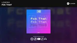 Lemonx - Fck That