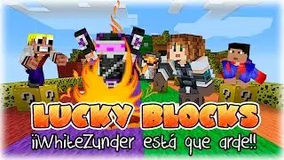 WHITEZUNDER ESTÁ QUE ARDE!! XDDD | Lucky Blocks c/ WhiteZunder, Magoangel y Elyas | Lady Boss
