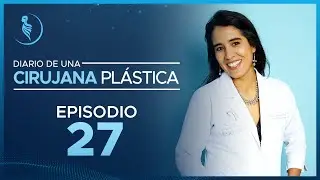 Diario de una Cirujana Plástica - Episodio 27
