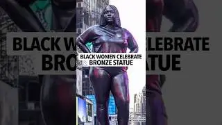 Black women are starting to celebrate the 12-foot big back bronze statue in New York City as them 😳