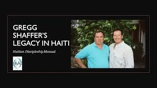 GREGG SHAFFER'S LEGACY IN HAITI