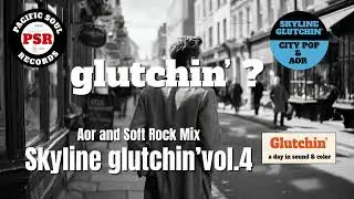 🔵 Skyline Glutchin’ vol.4– AOR and Soft Rock Mix