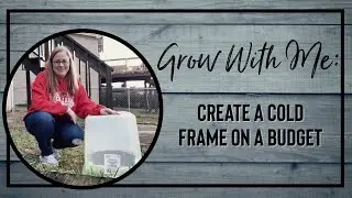 Grow With Me: Creating a Budget Cold Frame to Grow Greens in Winter